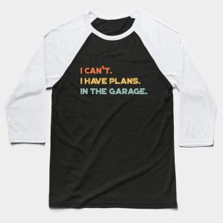 Funny I Can't I Have Plans In The Garage Vintage Retro (Sunset) Baseball T-Shirt